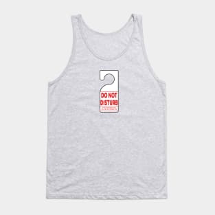 Do Not Disturb Sign - If you can read this, you are disturbing me. Tank Top